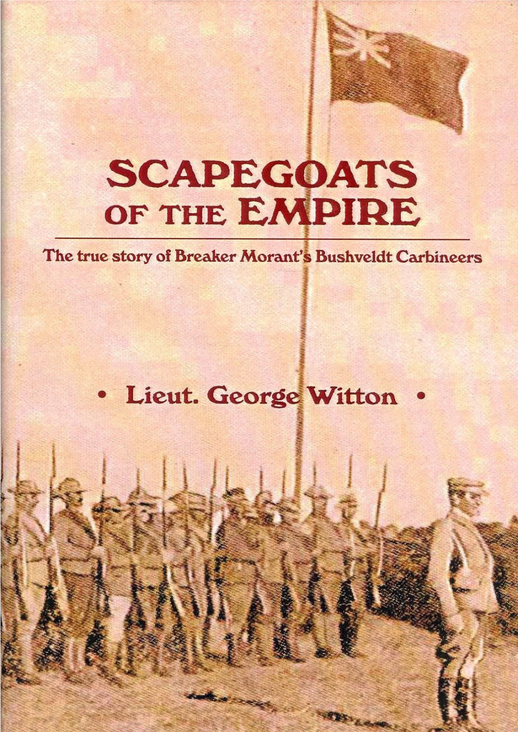 Scapegoats of the Empire: the True Story of Breaker Morant’S Bushveldt Carbineers Author: Lieut