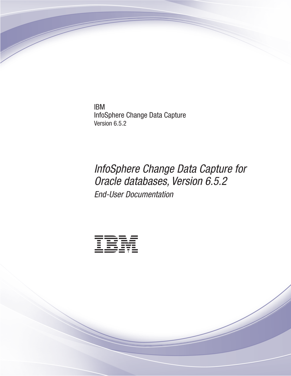 Infosphere Change Data Capture for Oracle Databases, Version 6.5.2 End-User Documentation