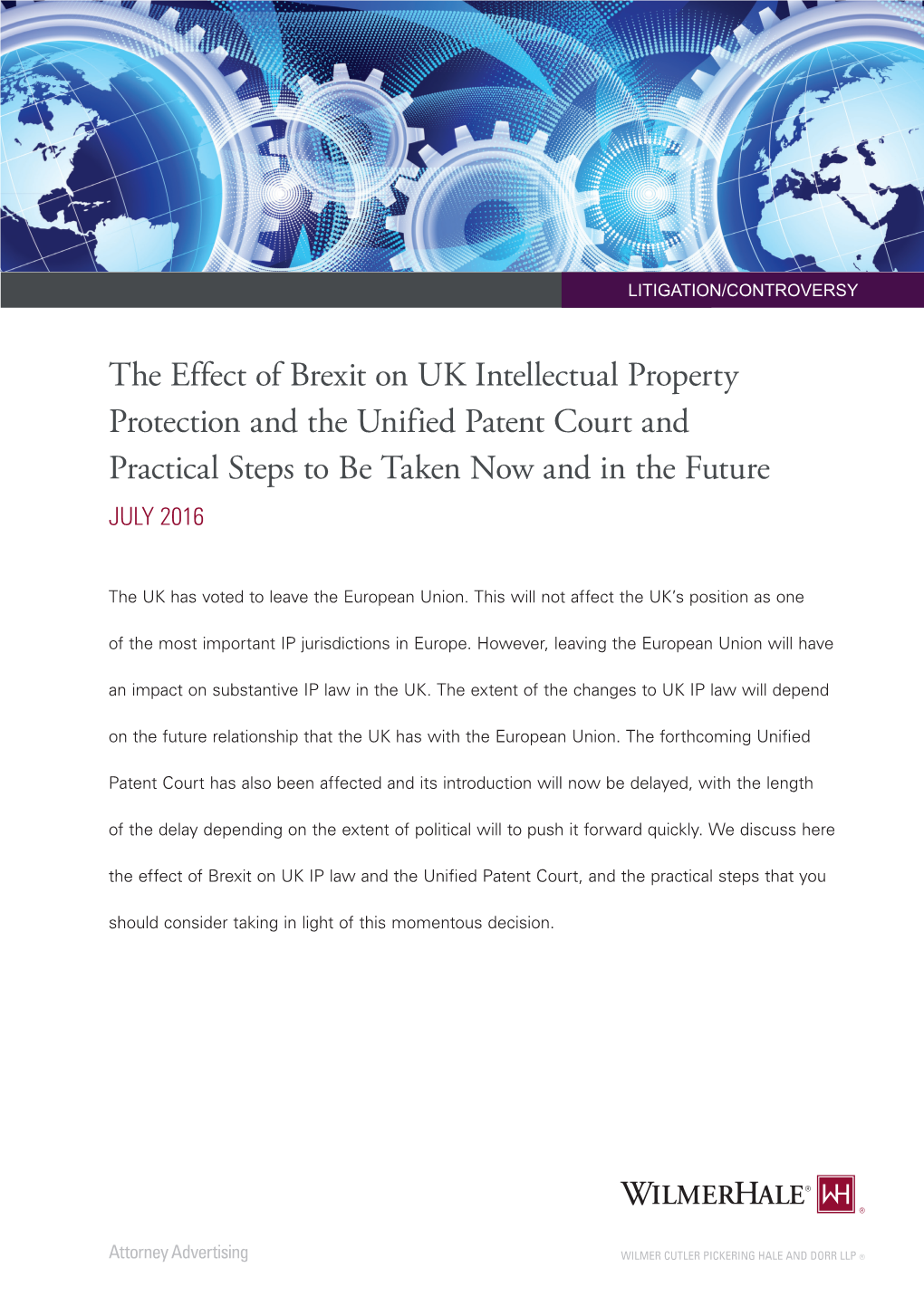 The Effect of Brexit on UK Intellectual Property Protection and the Unified Patent Court and Practical Steps to Be Taken Now and in the Future JULY 2016