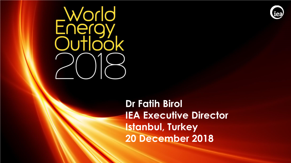 Dr Fatih Birol WEO 2018 Turkey Launch Presentation