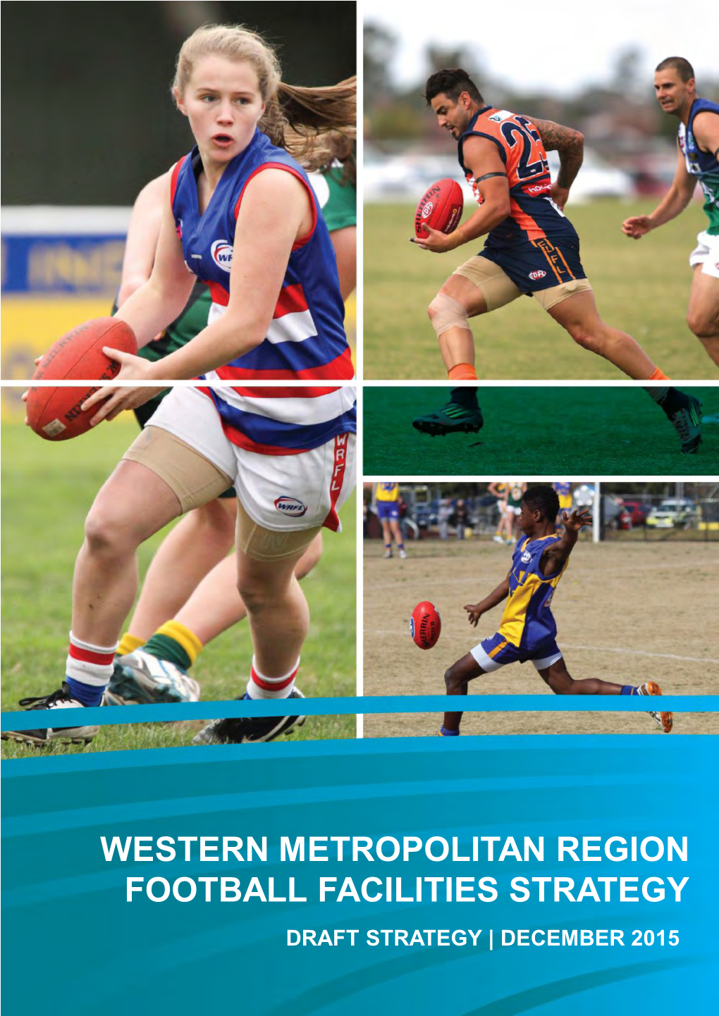 Western Metropolitan Region Football Facilities Strategy Draft Strategy | December 2015