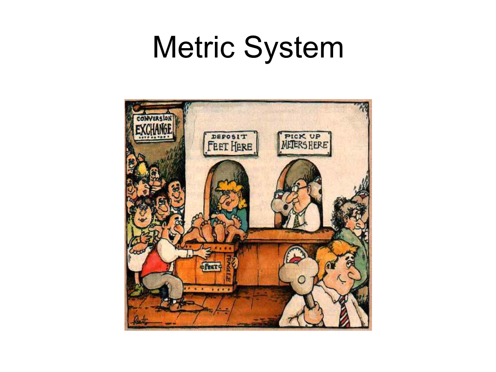 Metric System • While the U.S