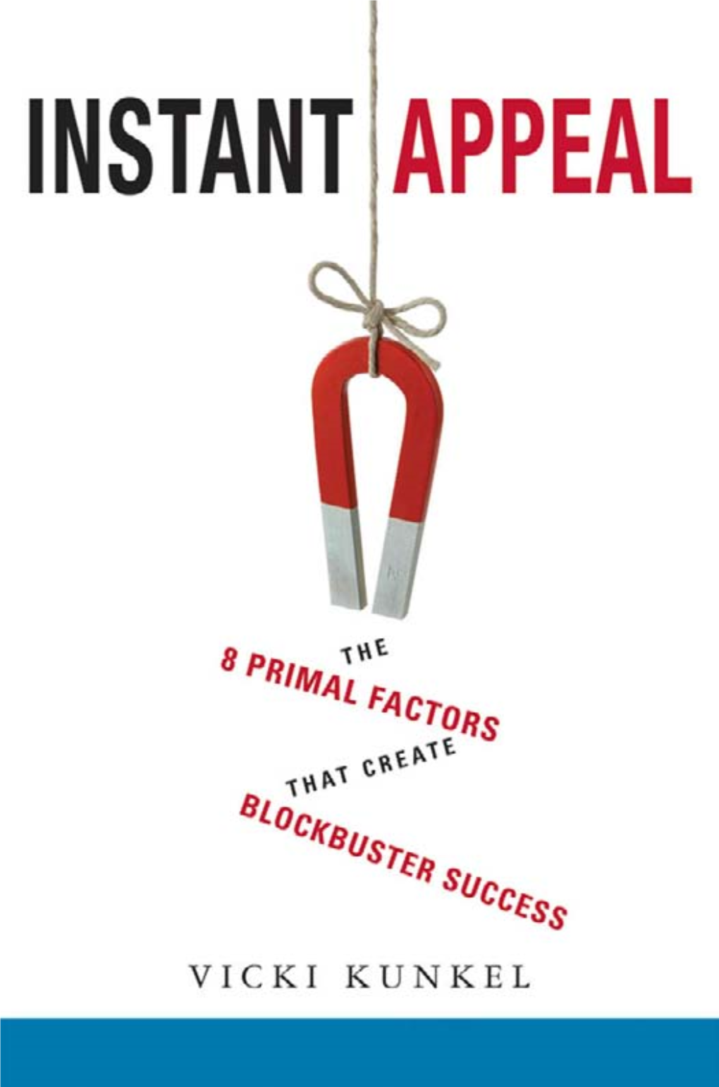 Instant Appeal : the 8 Primal Factors That Create Blockbuster Success / Vicki Kunkel