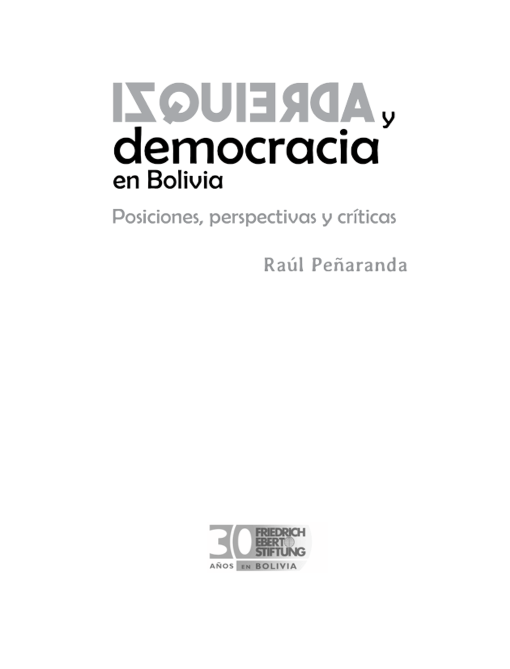 Izquierda Y Democracia En Bolivia Posiciones, Perspectivas Y Críticas