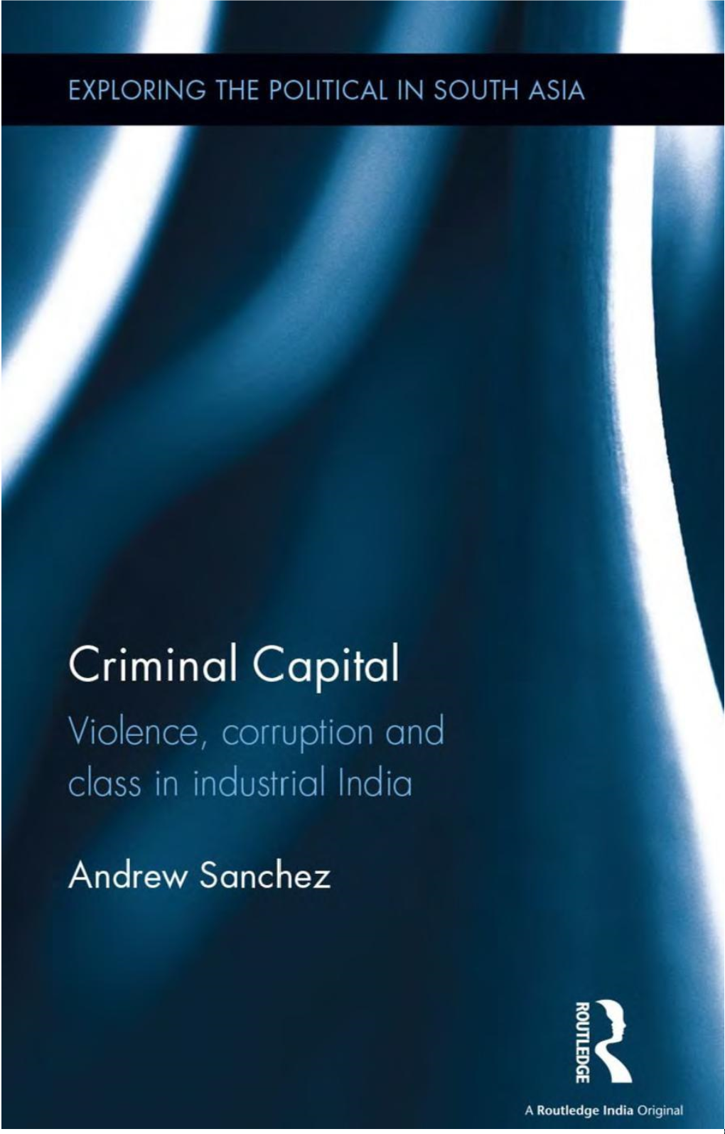 Criminal Capital Violence Corruption and Class in Industrial India (Sanchez 2015).Pdf