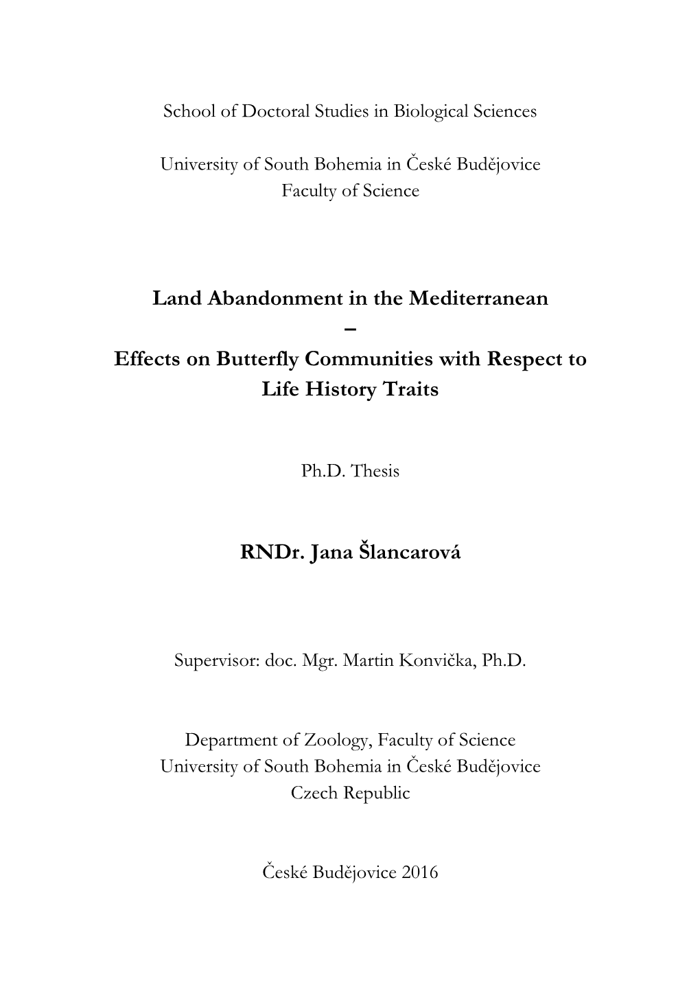 Land Abandonment in the Mediterranean – Effects on Butterfly Communities with Respect to Life History Traits Rndr. Jana Šlanc