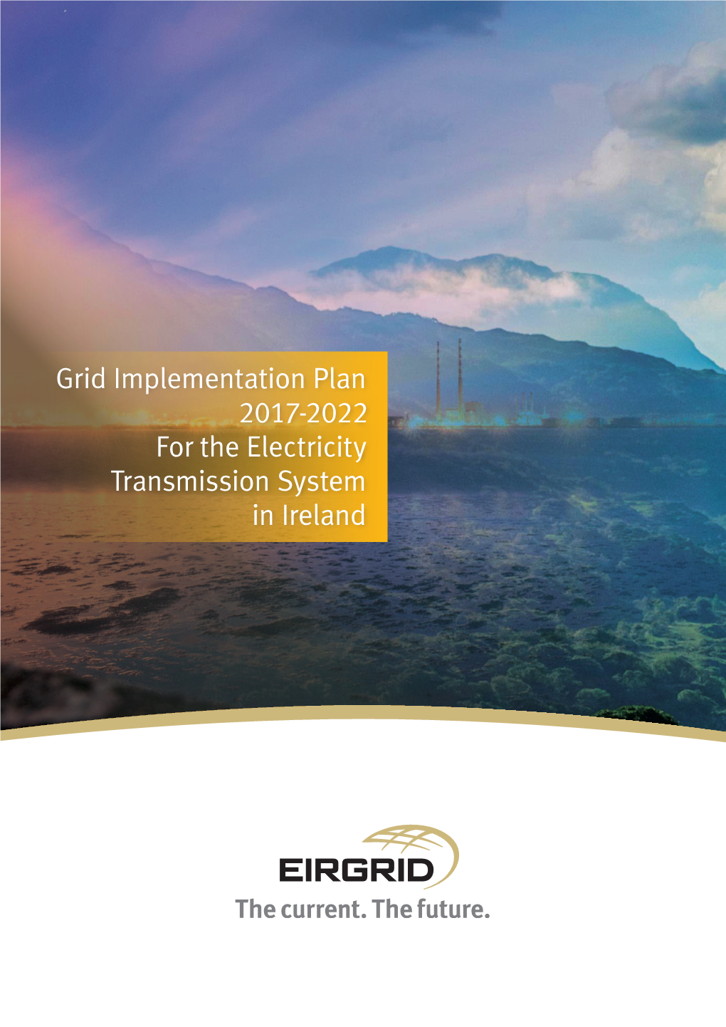 Grid Implementation Plan 2017-2022 for the Electricity Transmission System in Ireland Grid Implementation Plan 2017-2022