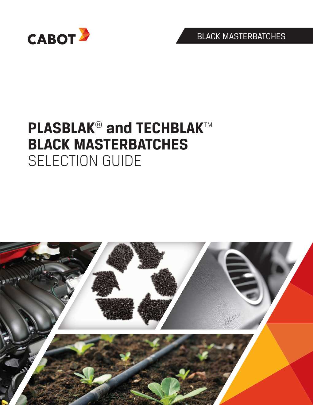 PLASBLAK® and TECHBLAK™ BLACK MASTERBATCHES SELECTION GUIDE CABOT MASTERBATCHES - SELECTION GUIDE