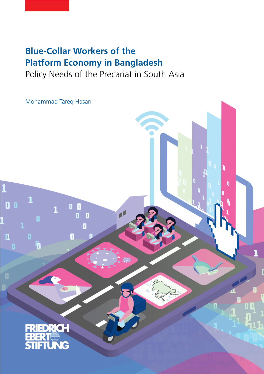 Blue-Collar Workers of the Platform Economy in Bangladesh Policy Needs of the Precariat in South Asia