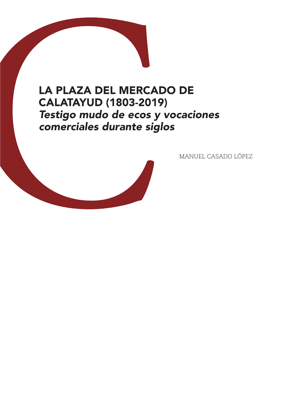 La Plaza Del Mercado De Calatayud (1803-2019) Testigo Mudo De Ecos Y Vocaciones Comerciales Durante Siglos