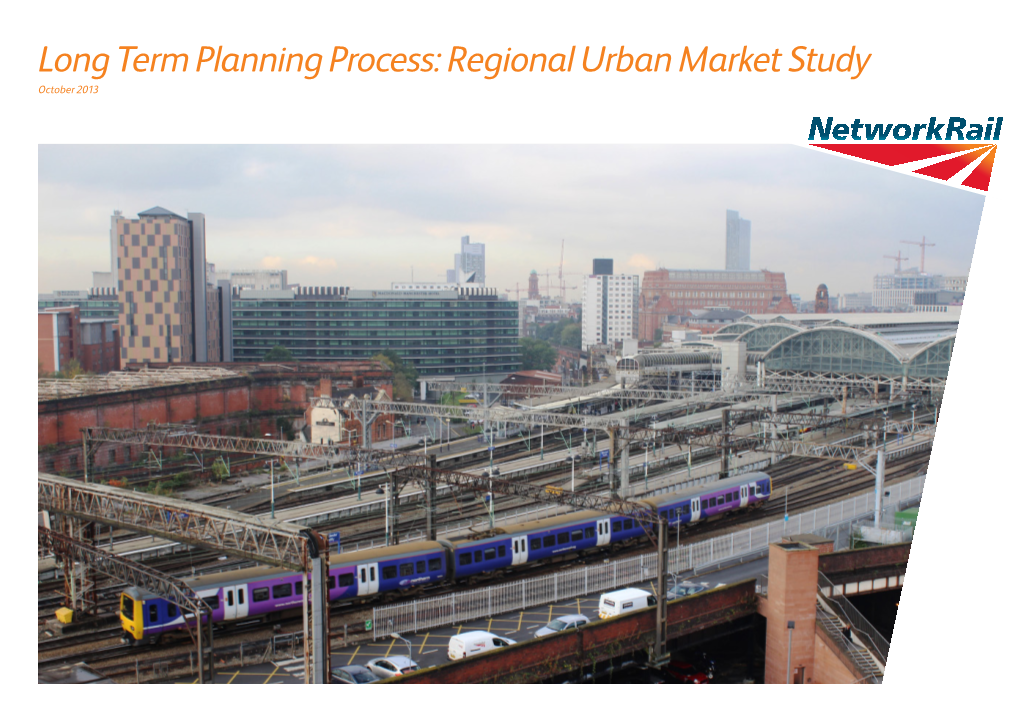 Long Term Planning Process: Regional Urban Market Study October 2013 What’S Inside This October 2013 Network Rail Regional Urban Market Study 02 Document