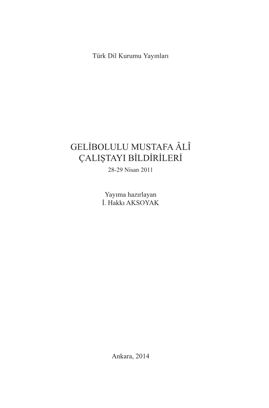 GELİBOLULU MUSTAFA ÂLÎ ÇALIŞTAYI BİLDİRİLERİ 28-29 Nisan 2011