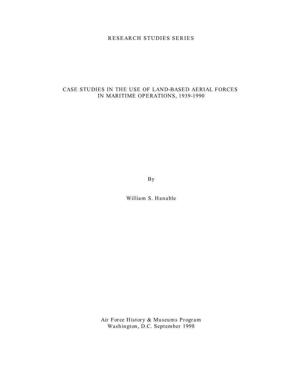 RESEARCH STUDIES SERIES CASE STUDIES in the USE of LAND-BASED AERIAL FORCES in MARITIME OPERATIONS, 1939-1990 by William S. Hana