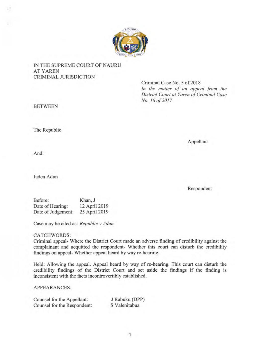 IN the SUPREME COURT of NAURU ATYAREN CRIMINAL JURISDICTION Criminal Case No.5 Of20 18 in the Matter 0/ an Appeal from the District Court at Yaren 0/ Criminal Case No