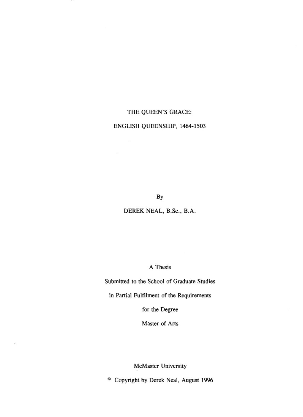 THE QUEEN's GRACE: ENGLISH QUEENSHIP, 1464-1503 MASTER of ARTS (1996) Mcmaster University (History) Hamilton, Ontario