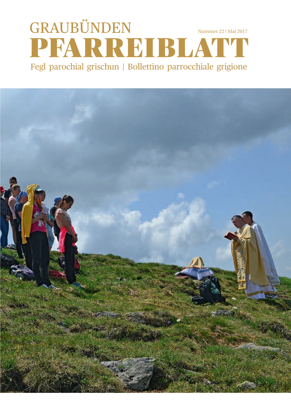 Graubünden Nummer 22 | Mai 2017 Pfarreiblatt Fegl Parochial Grischun | Bollettino Parrocchiale Grigione 2 Pfarreiblatt Graubünden | Mai 2017