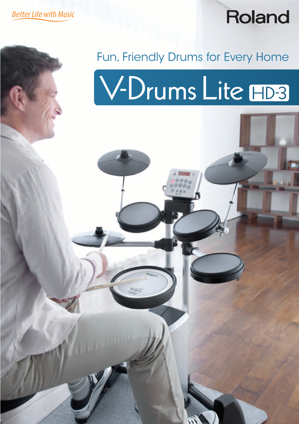 Fun, Friendly Drums for Every Home Roland V-Drums? Visit This Special Website for Exciting Details and Demos of Each Product