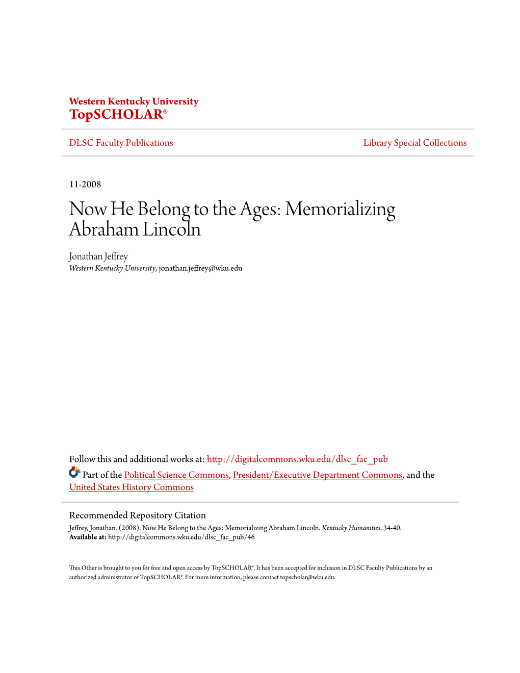 Now He Belong to the Ages: Memorializing Abraham Lincoln Jonathan Jeffrey Western Kentucky University, Jonathan.Jeffrey@Wku.Edu