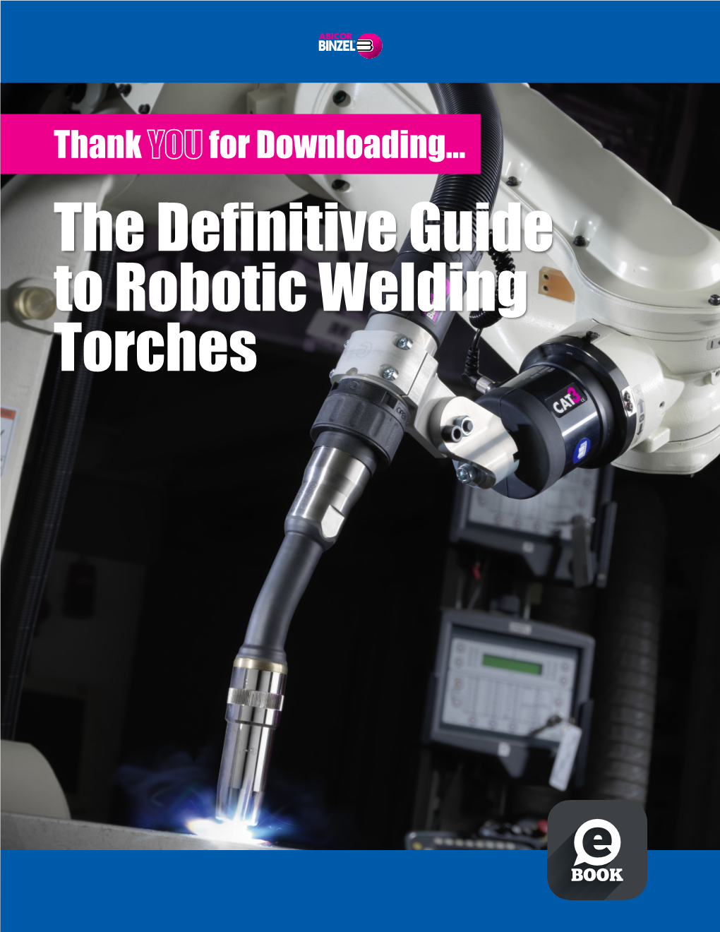 The Definitive Guide to Robotic Welding Torches PAGE 2 | the DEFINITIVE GUIDE to ROBOTIC WELDING TORCHES Content