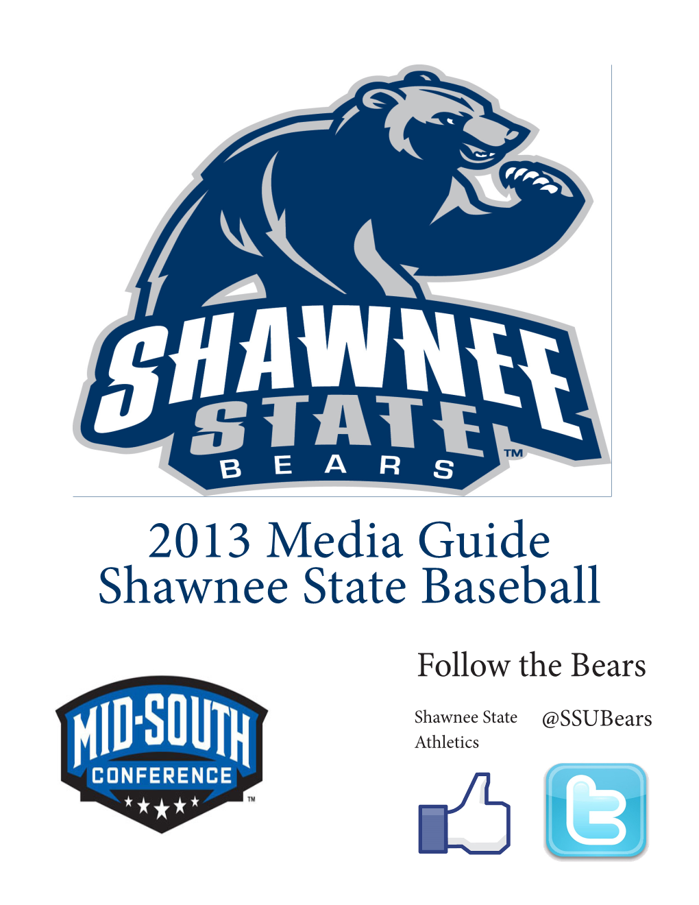 2013 Media Guide Shawnee State Baseball Follow the Bears Shawnee State @Ssubears Athletics 2013 Shawnee State Baseball Quick Facts