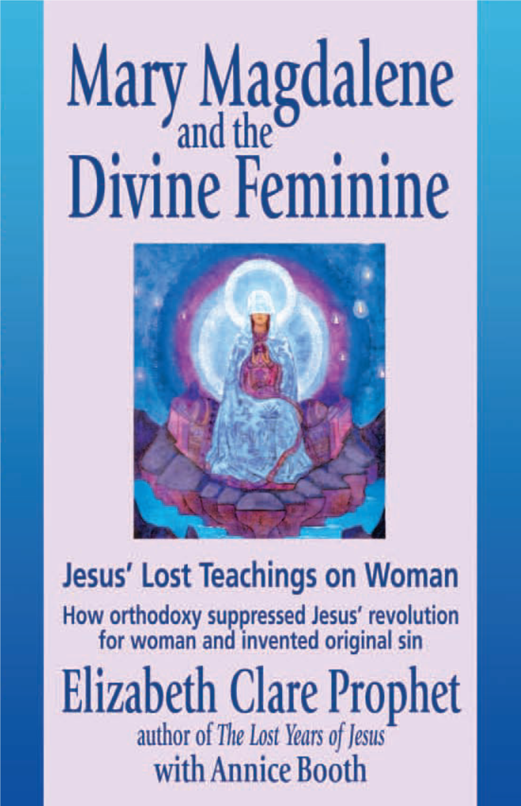 Mary Magdalene and the Divine Feminine: Jesus' Lost Teachings on Woman