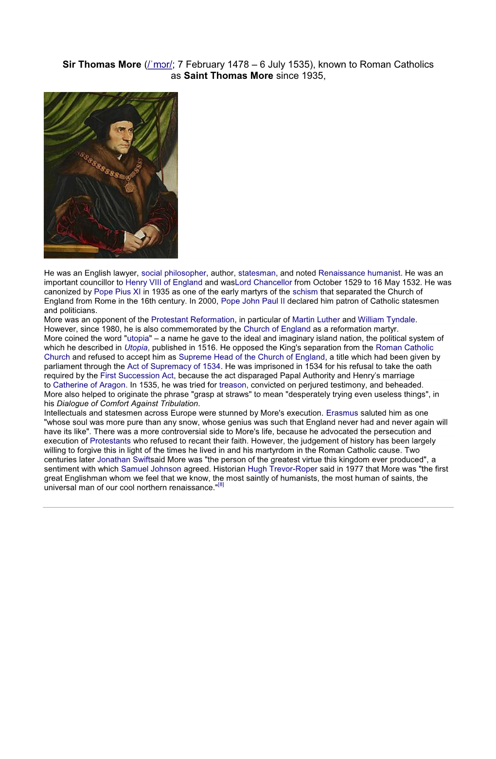 Sir Thomas More (/ˈmɔr/; 7 February 1478 – 6 July 1535), Known to Roman Catholics As Saint Thomas More Since 1935