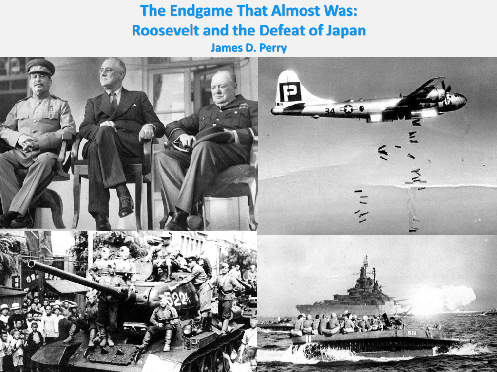 The Endgame That Almost Was: Roosevelt and the Defeat of Japan James D