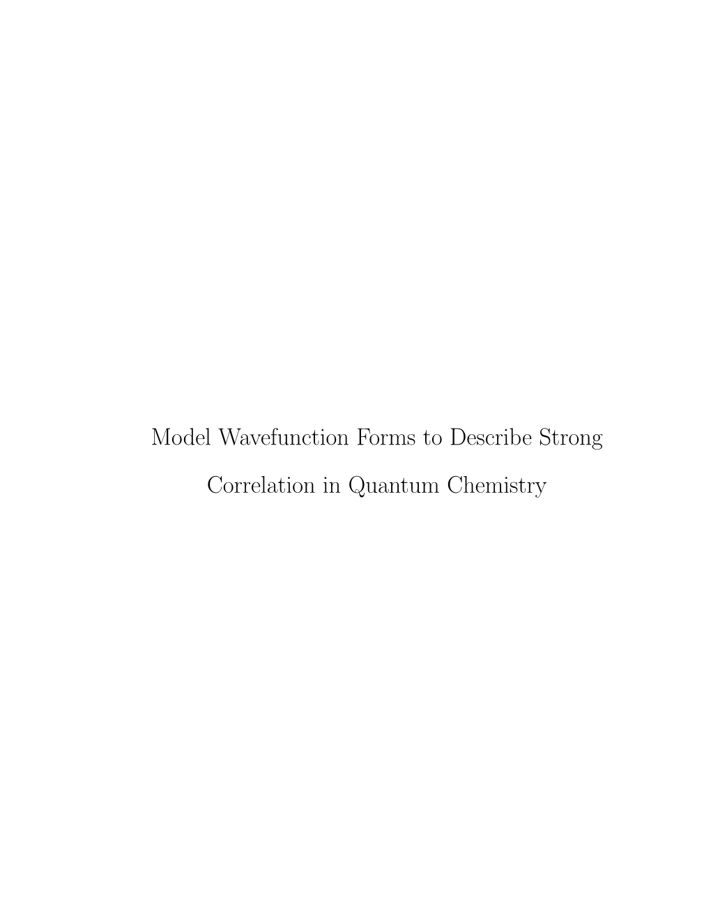 Model Wavefunction Forms to Describe Strong Correlation in Quantum Chemistry MODEL WAVEFUNCTION FORMS to DESCRIBE STRONG