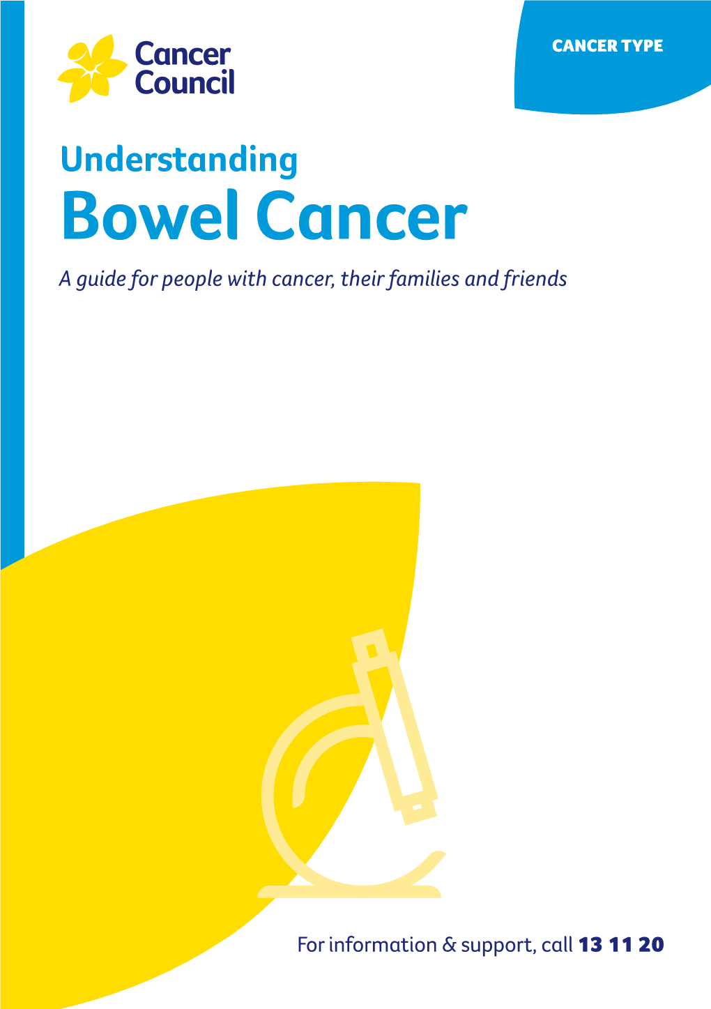 UNDERSTANDING BOWEL CANCER JAN 2021 CAN702 Understanding Bowel Cancer a Guide for People with Cancer, Their Families and Friends