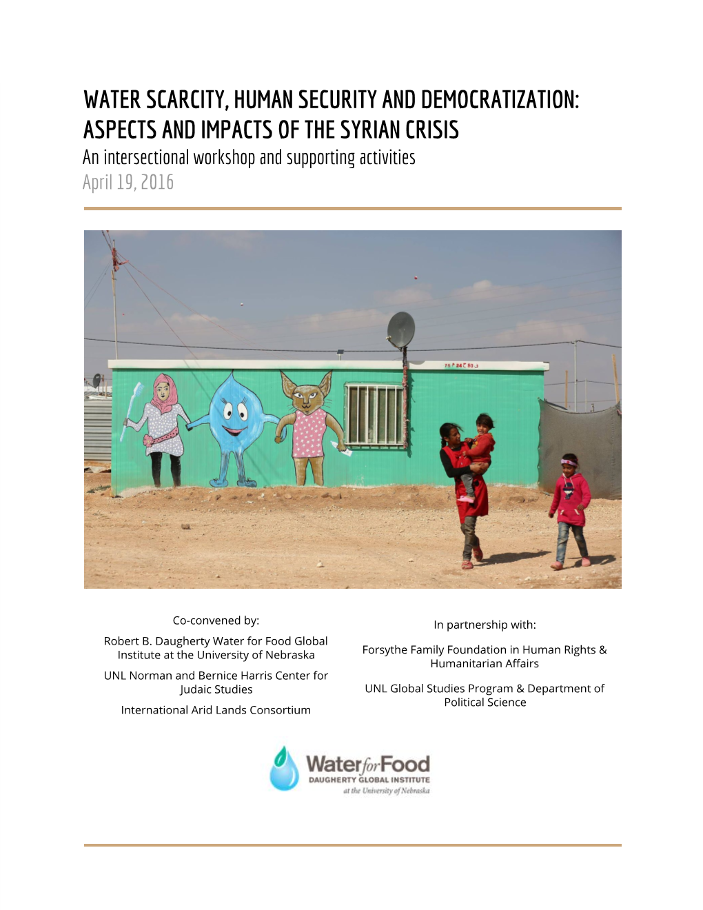 WATER SCARCITY, HUMAN SECURITY and DEMOCRATIZATION: ASPECTS and IMPACTS of the SYRIAN CRISIS an Intersectional Workshop and Supporting Activities April 19, 2016