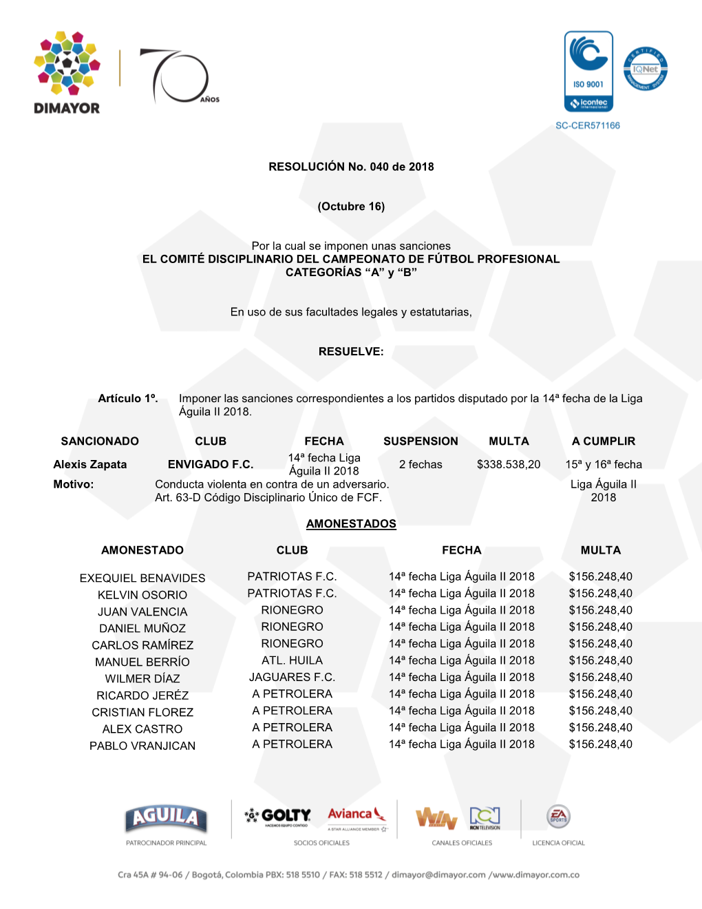 RESOLUCIÓN No. 040 De 2018 (Octubre 16) Por La Cual Se Imponen Unas Sanciones EL COMITÉ DISCIPLINARIO DEL CAMPEONATO DE FÚTBO