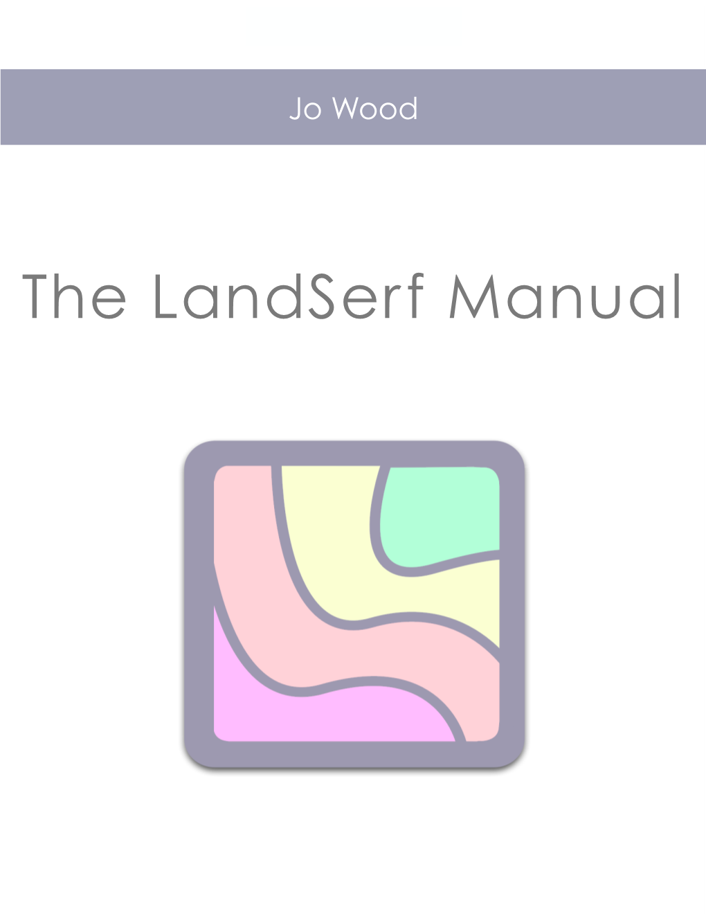 The Landserf Manual the Landserf Manual Version 1.0, 3Rd December 2009 for Landserf 2.3.1 C Jo Wood, 2009