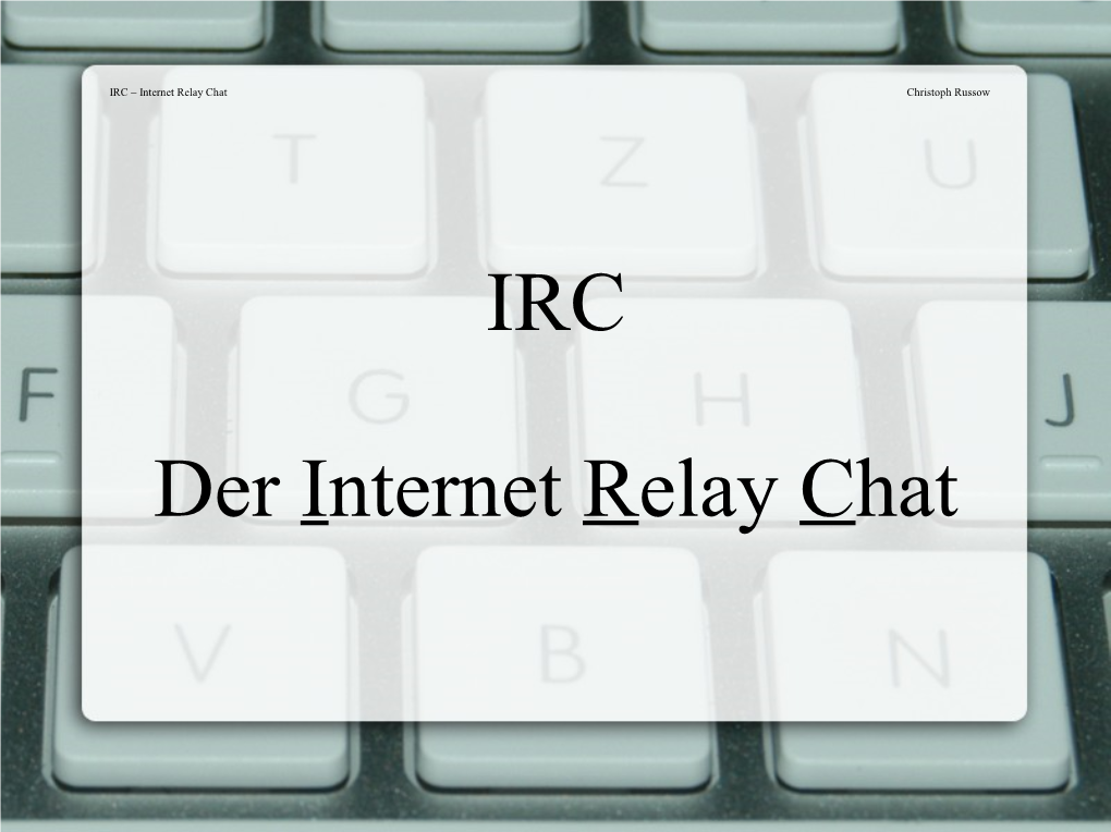 IRC – Internet Relay Chat Christoph Russow