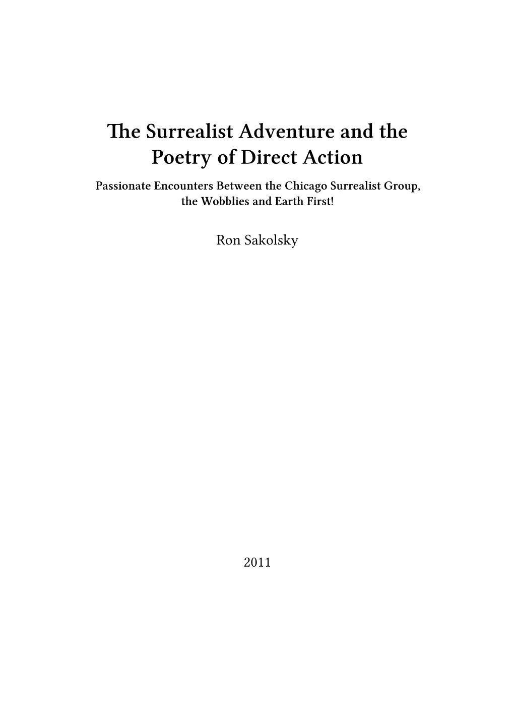 The Surrealist Adventure and the Poetry of Direct Action Passionate Encounters Between the Chicago Surrealist Group, the Wobblies and Earth First!