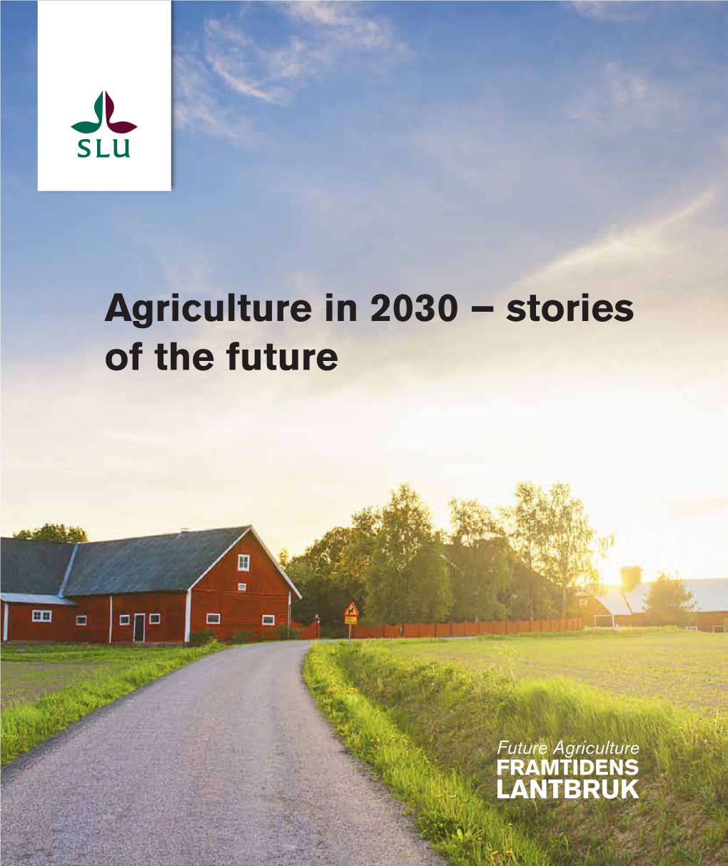 Agriculture in 2030 – Stories of the Future the Project: Framtidsarbete, Future Agriculture, SLU Project Management: Swedish Defence Research Agency (FOI)