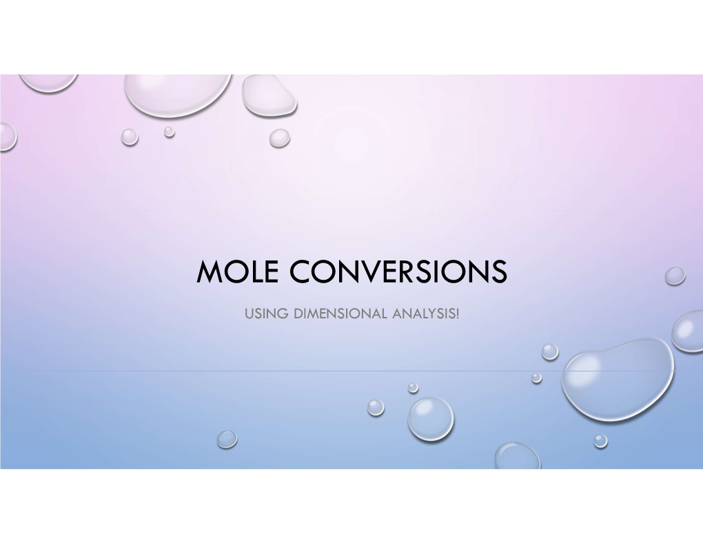 Mole Conversions Using Dimensional Analysis! Conversions