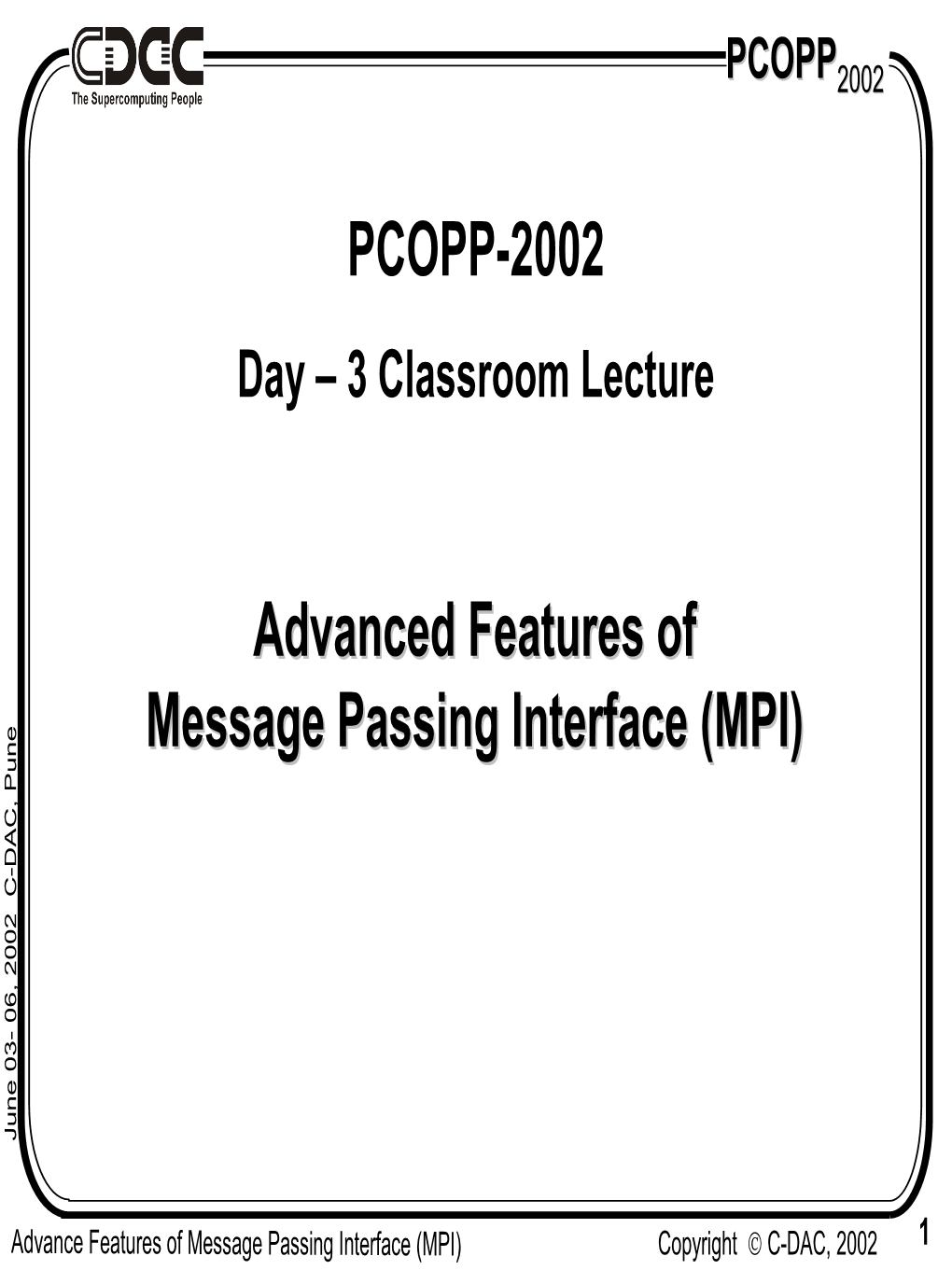 Advanced Features of Message Passing Interface (MPI) PCOPP-2002