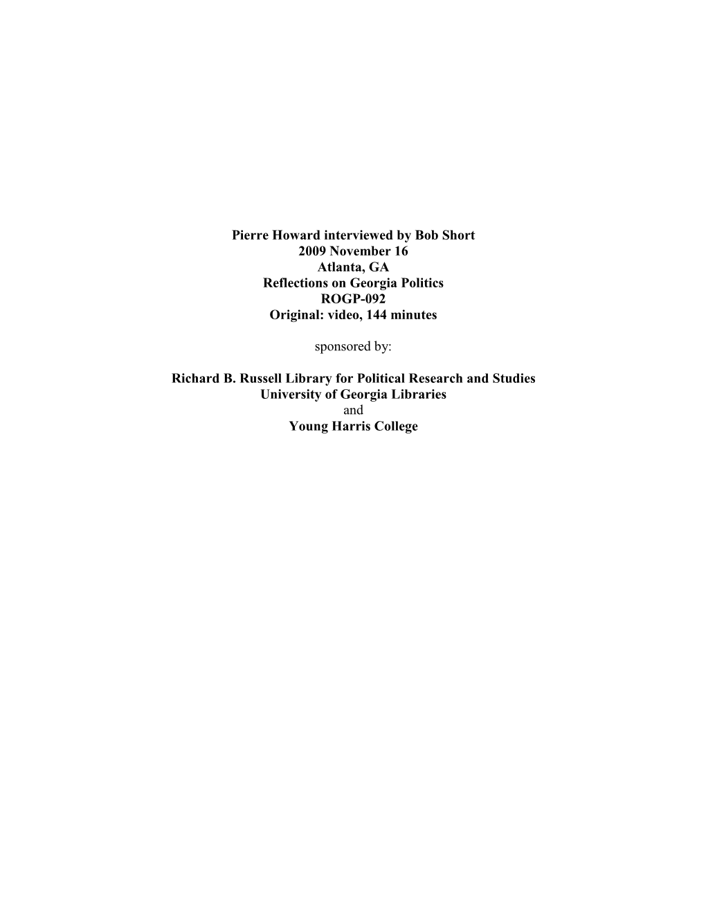 Pierre Howard Interviewed by Bob Short 2009 November 16 Atlanta, GA Reflections on Georgia Politics ROGP-092 Original: Video, 144 Minutes