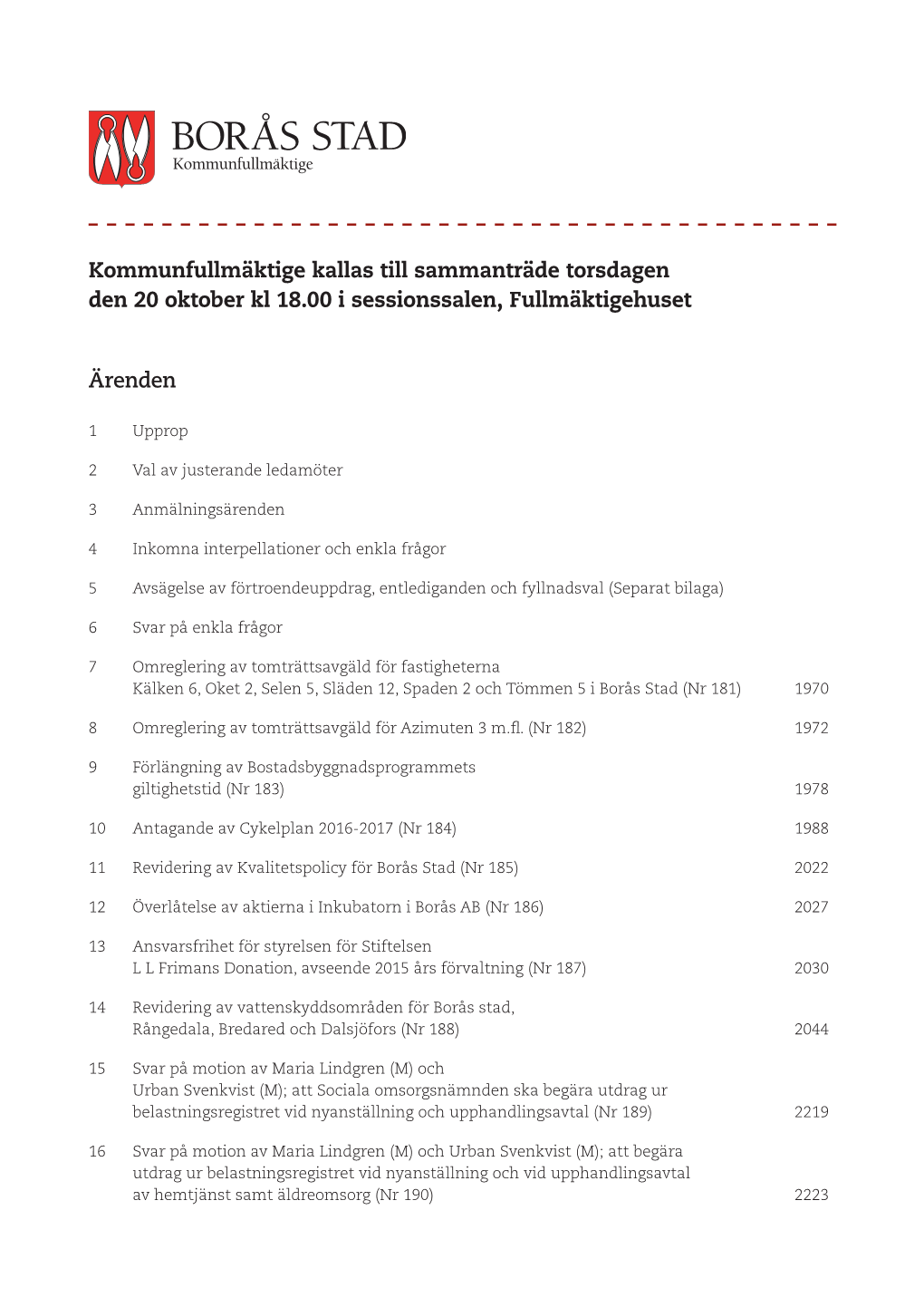 Kommunfullmäktige Kallas Till Sammanträde Torsdagen Den 20 Oktober Kl 18.00 I Sessionssalen, Fullmäktigehuset Ärenden