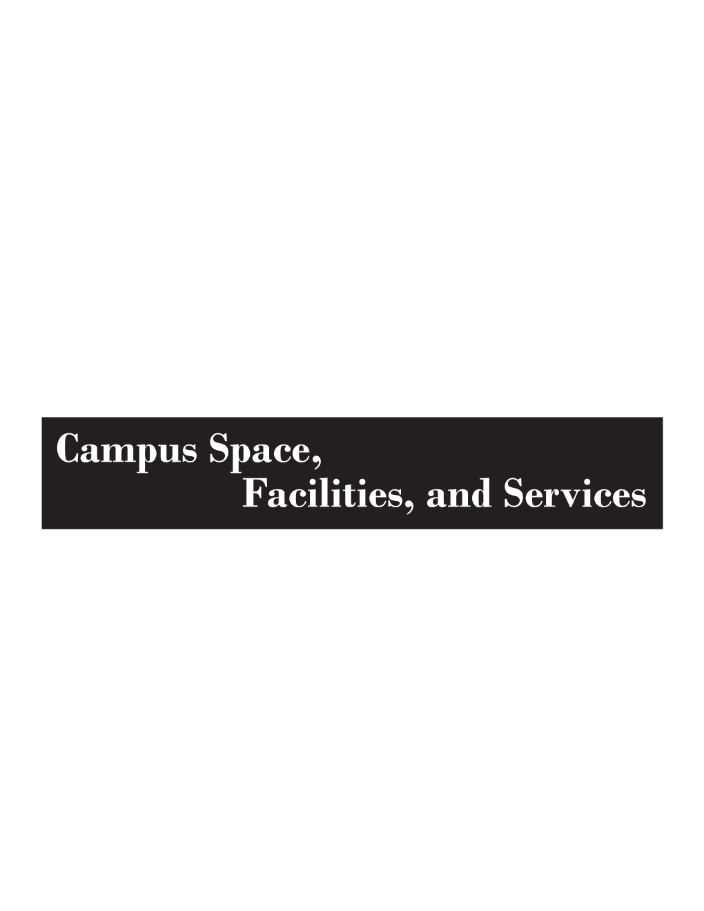 Campus Space, Facilities, and Services Table of Contents