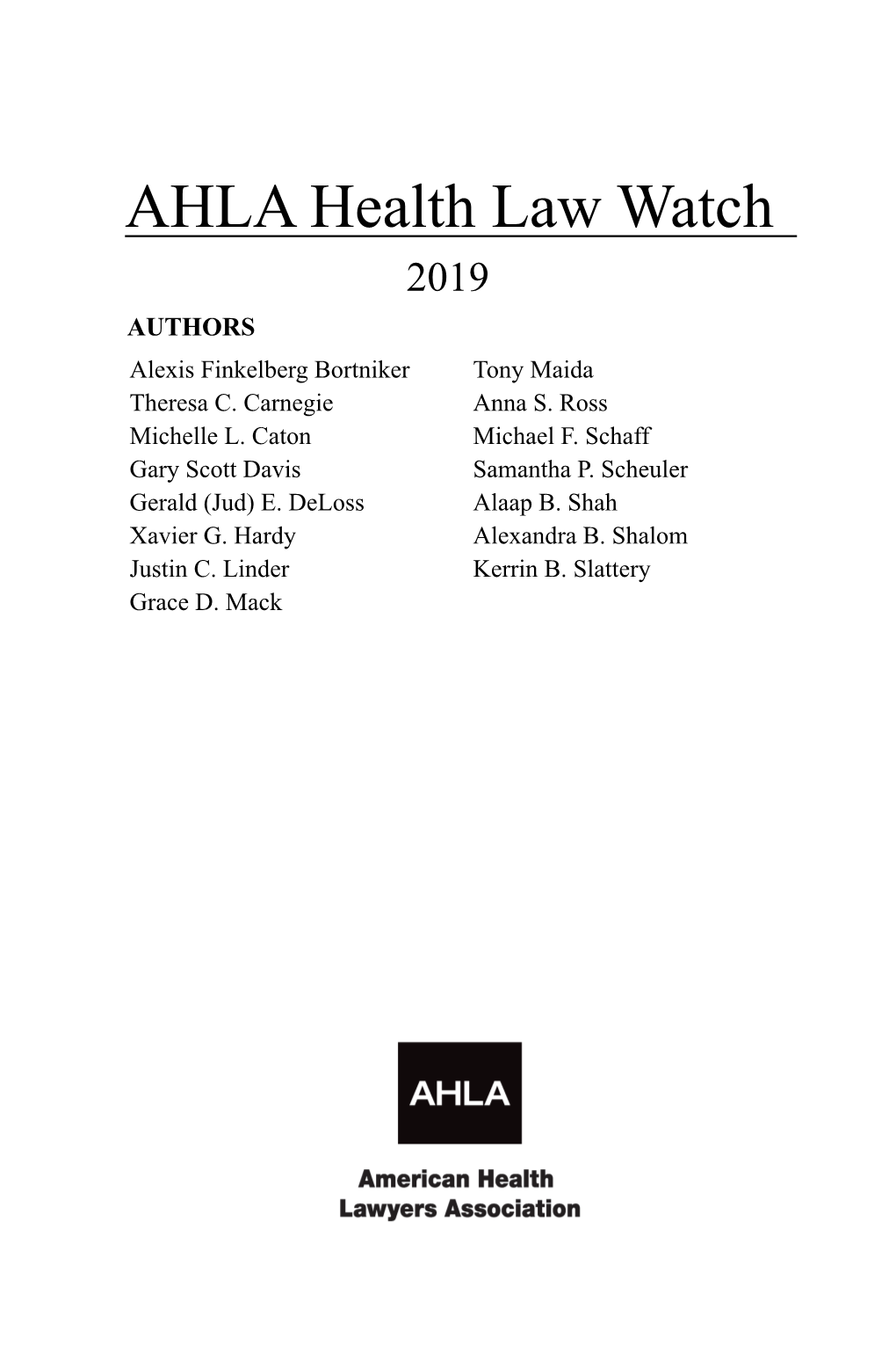 AHLA Health Law Watch 2019 AUTHORS Alexis Finkelberg Bortniker Tony Maida Theresa C