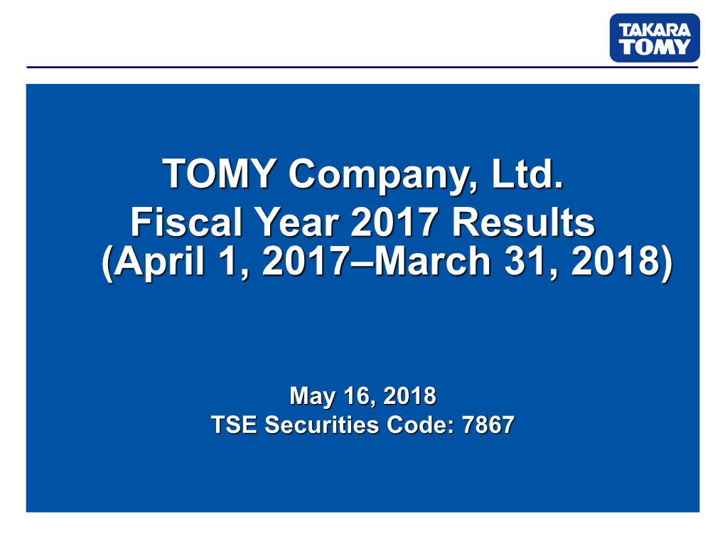 TOMY Company, Ltd. Fiscal Year 2017 Results (April 1, 2017–March 31, 2018)