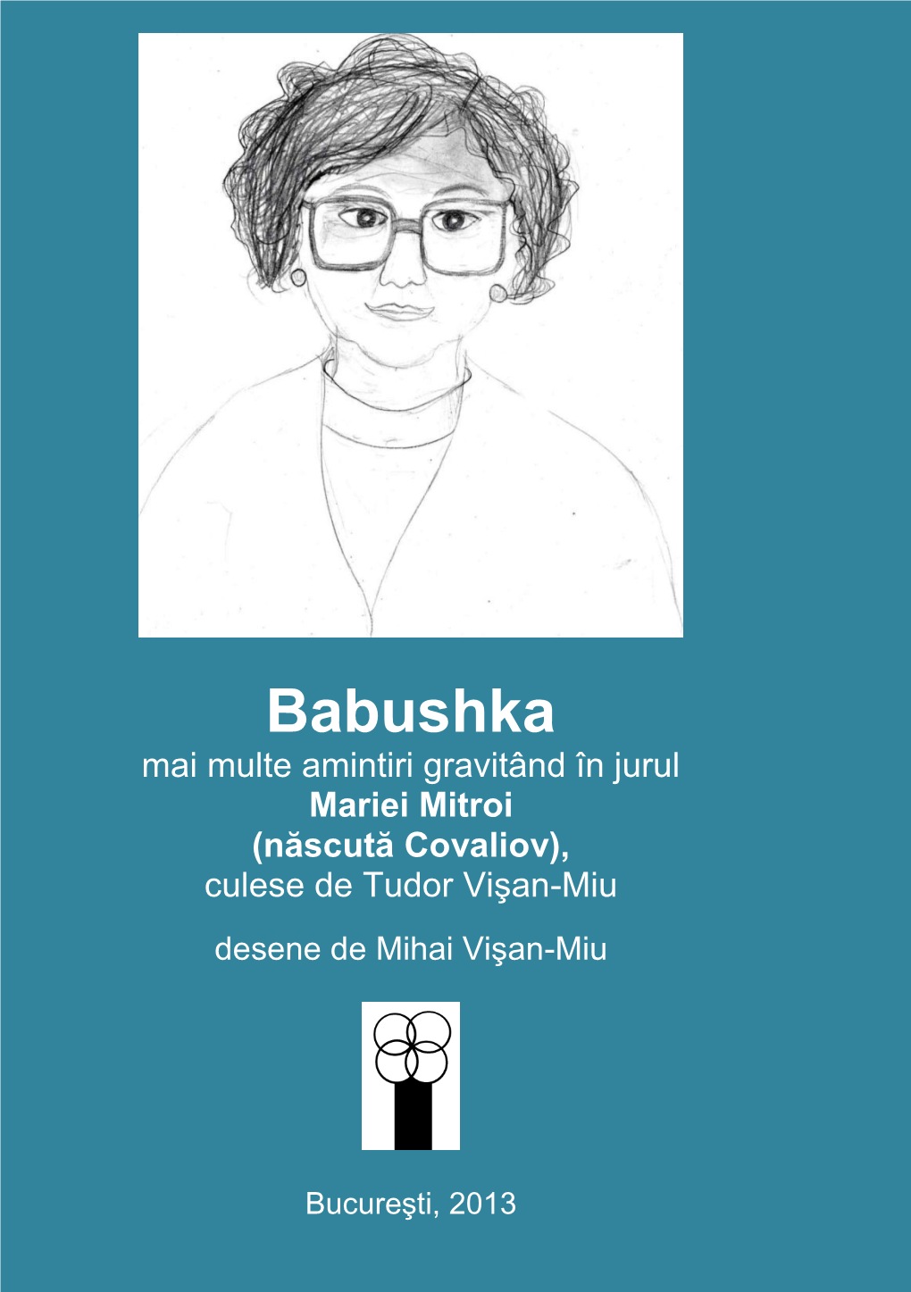 Babushka Mai Multe Amintiri Gravitând În Jurul Mariei Mitroi (Născută Covaliov), Culese De Tudor Vişan-Miu