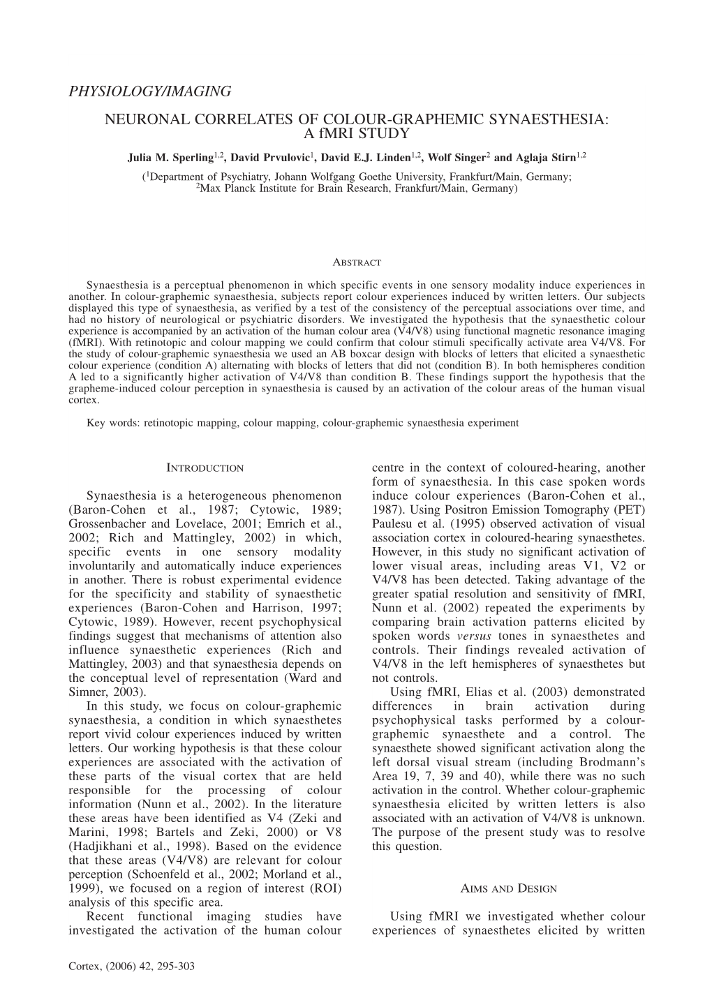 PHYSIOLOGY/IMAGING NEURONAL CORRELATES of COLOUR-GRAPHEMIC SYNAESTHESIA: Afmri STUDY Julia M