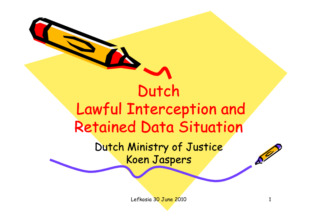 Dutch Lawful Interception and Retained Data Situation Dutch Ministry of Justice Koen Jaspers