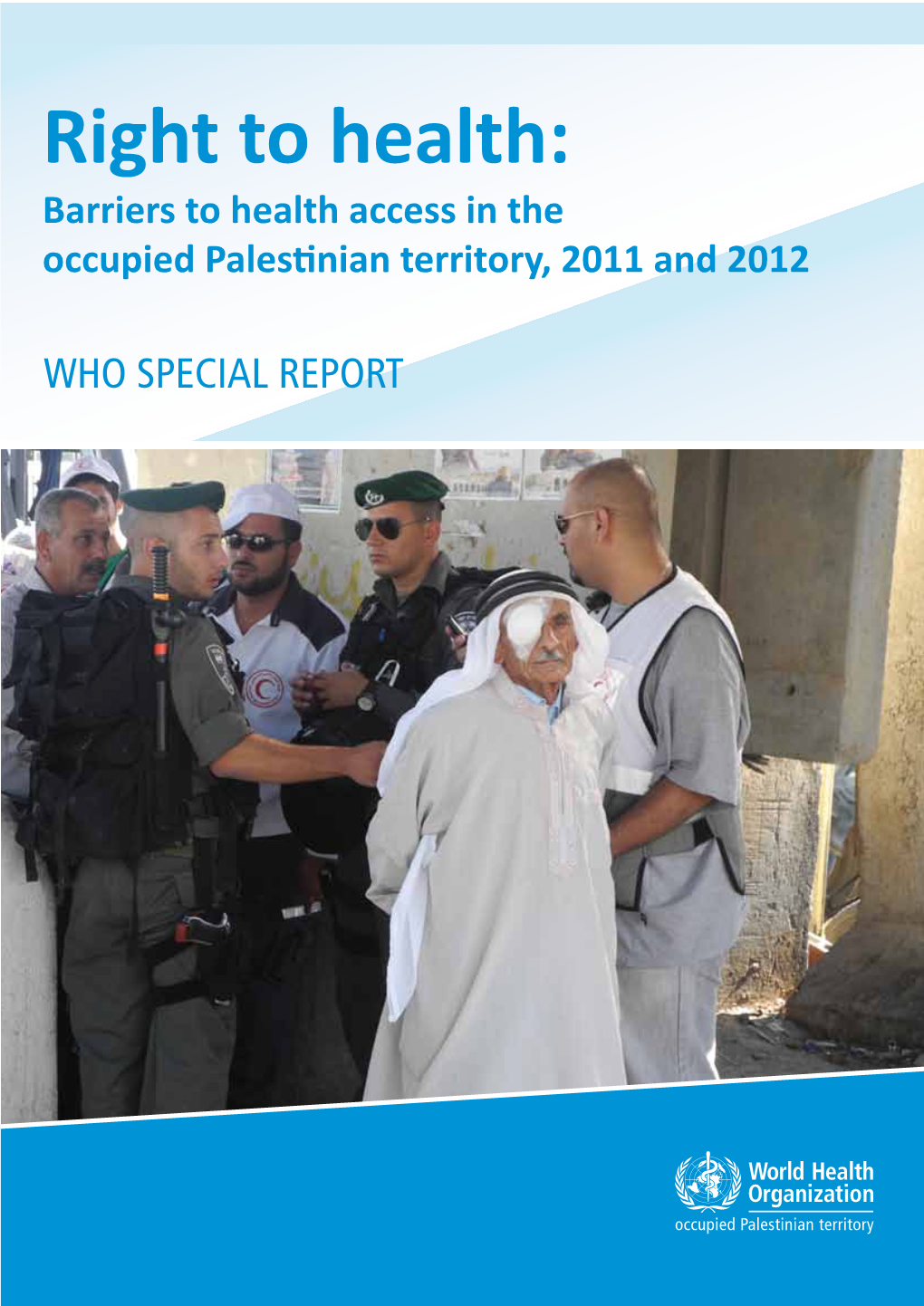 Right to Health: Barriers to Health Access in the Occupied Palestinian Territory, 2011 and 2012