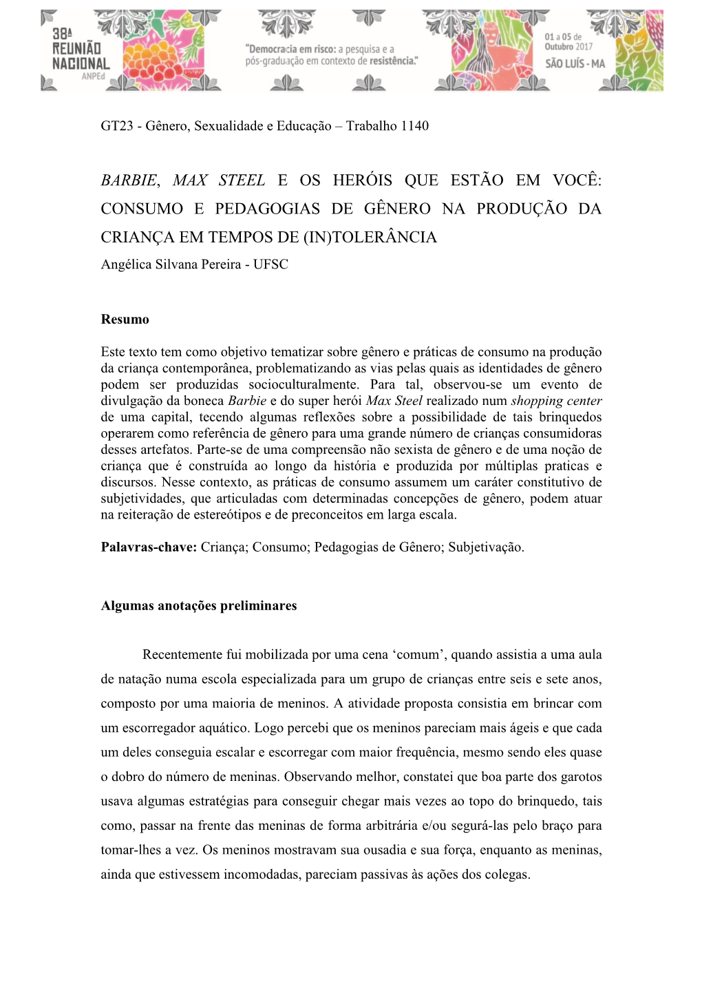 BARBIE, MAX STEEL E OS HERÓIS QUE ESTÃO EM VOCÊ: CONSUMO E PEDAGOGIAS DE GÊNERO NA PRODUÇÃO DA CRIANÇA EM TEMPOS DE (IN)TOLERÂNCIA Angélica Silvana Pereira - UFSC