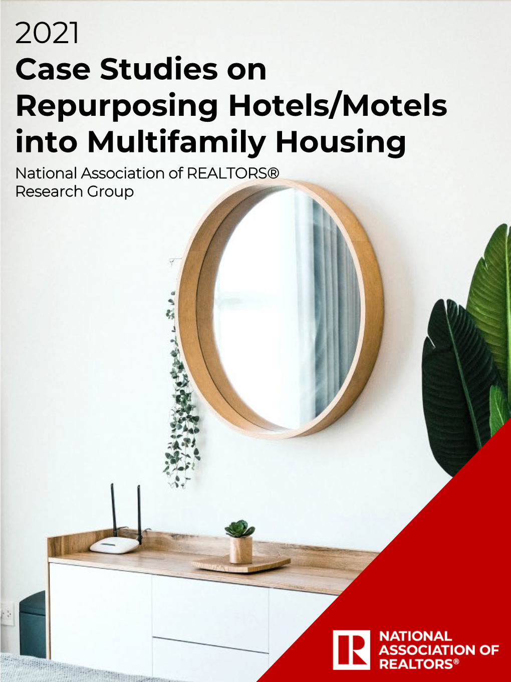 2021 Case Studies on Repurposing Hotels/Motels Into Multifamily Housing National Association of REALTORS® Research Group