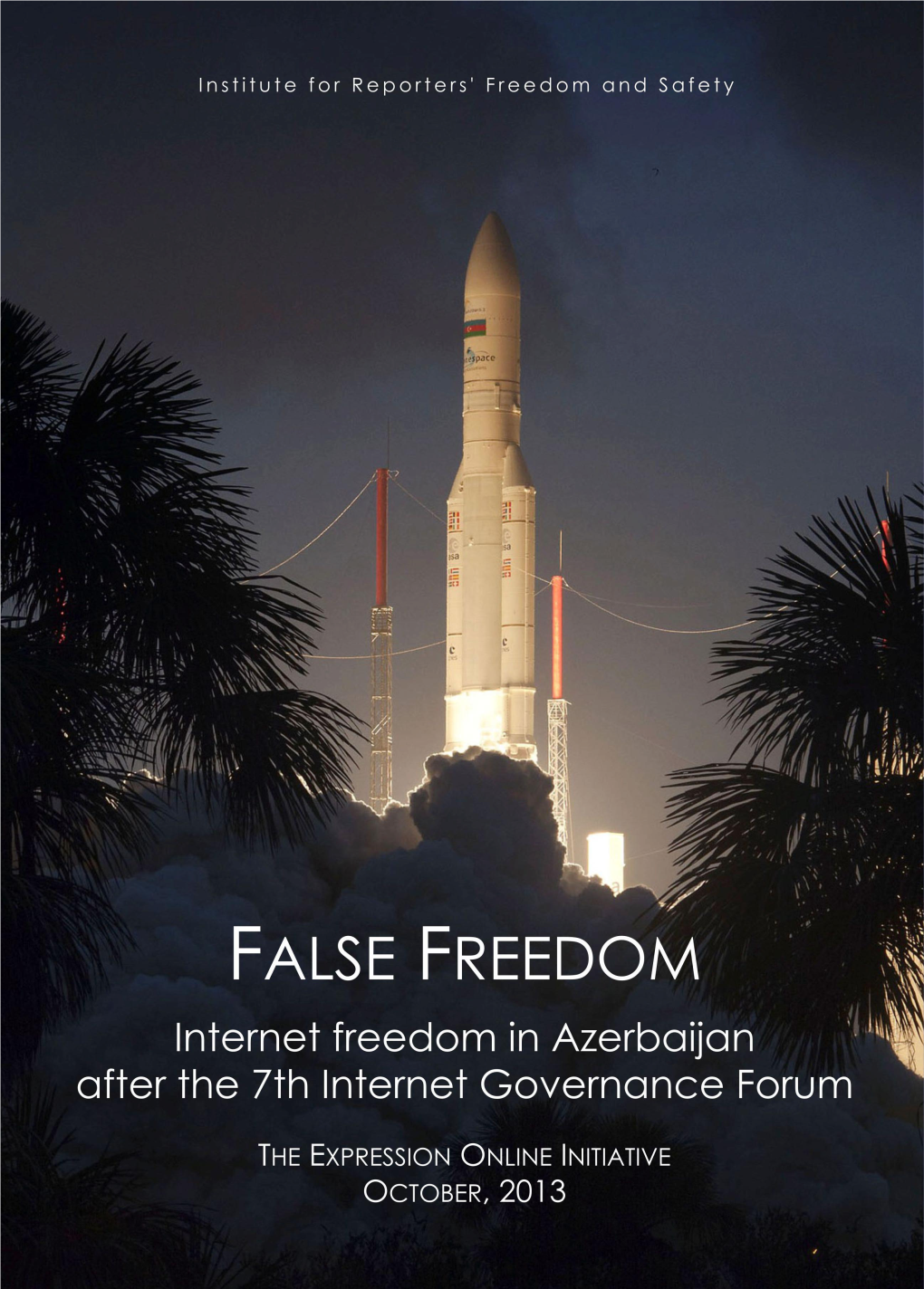 False Freedom Internet Freedom in Azerbaijan After the 7Th Internet Governance Forum