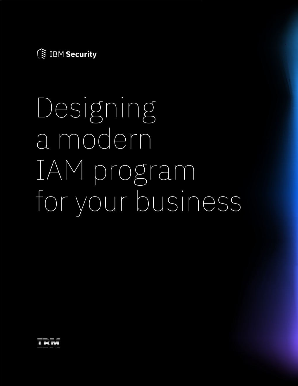 Designing a Modern IAM Program for Your Business Three Critical Steps to a Successful Journey